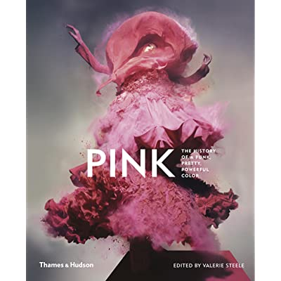 Pink: The History of a Punk, Pretty, Powerful Color
