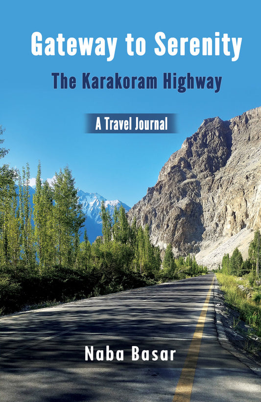Gateway to Serenity- The Karakoram Highway