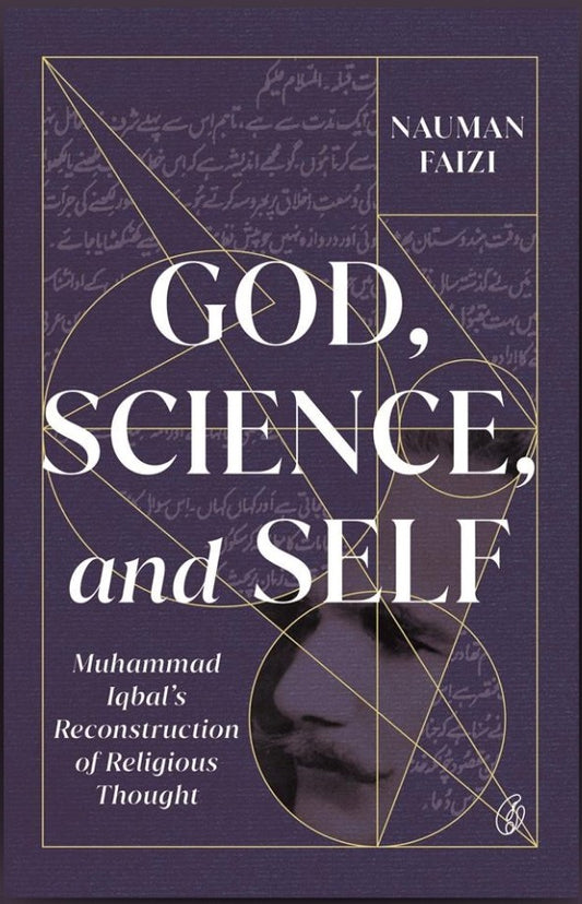 God, Science, And Self: Muhammad Iqbal's Reconstruction Of Religious Thought