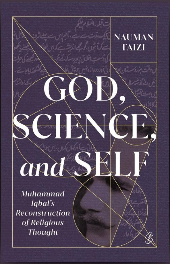 God, Science, And Self: Muhammad Iqbal's Reconstruction Of Religious Thought