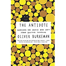 The Antidote: Happiness for People Who Can't Stand Positive Thinking