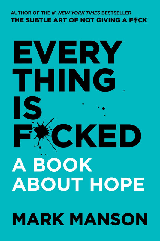 EVERYTHING IS F*CKED: A BOOK ABOUT HOPE