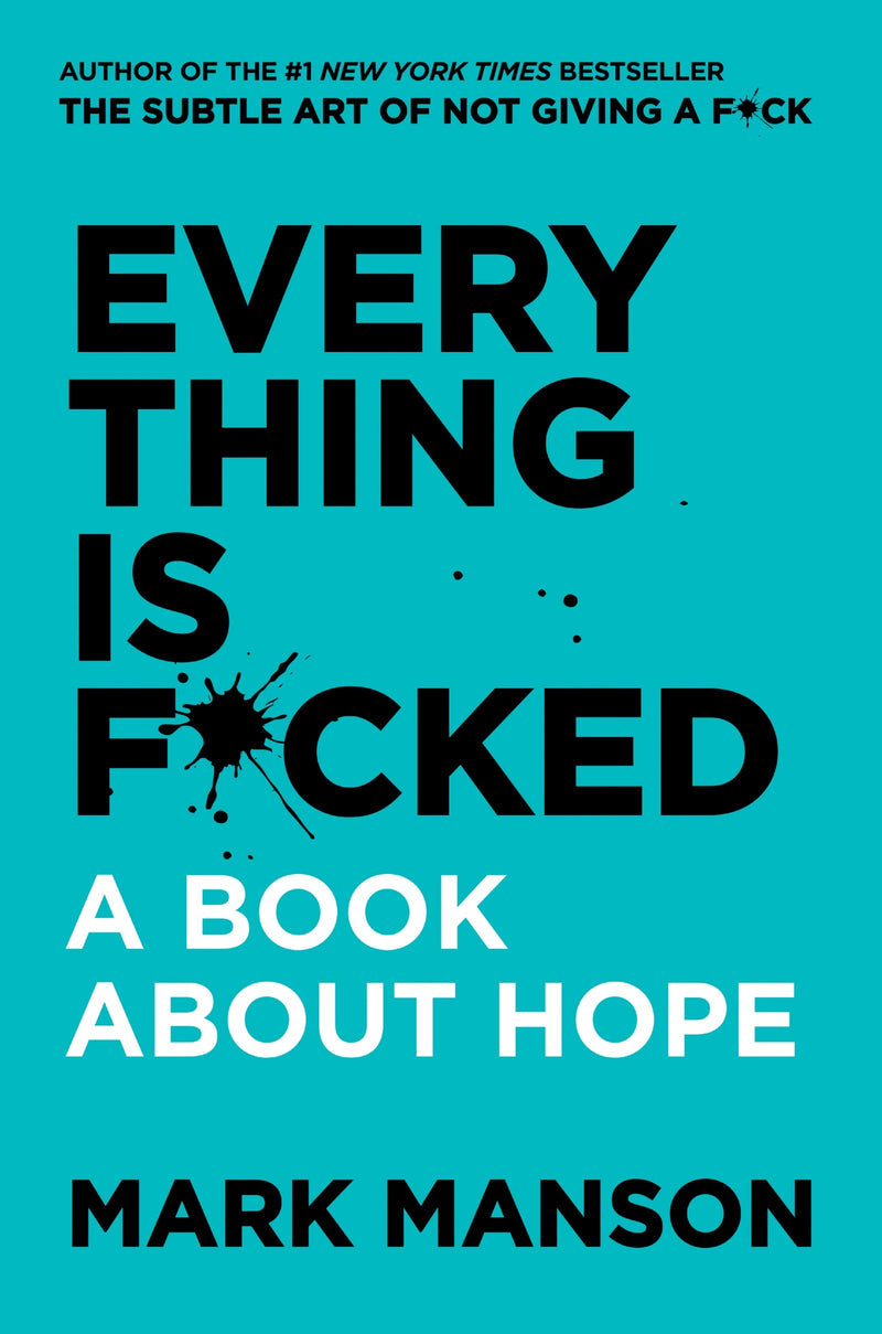 EVERYTHING IS F*CKED: A BOOK ABOUT HOPE
